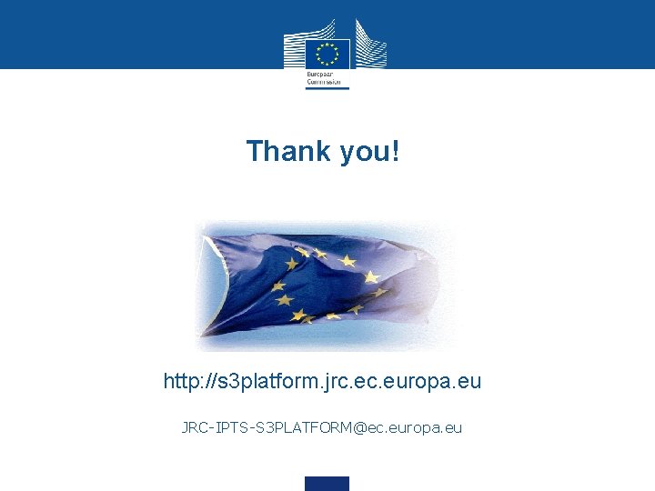 Thank you! http: //s 3 platform. jrc. europa. eu JRC-IPTS-S 3 PLATFORM@ec. europa. eu