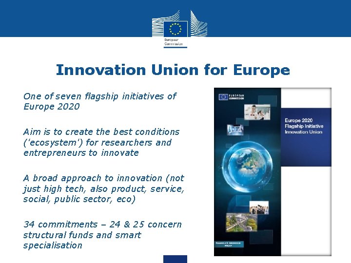 Innovation Union for Europe • One of seven flagship initiatives of Europe 2020 •