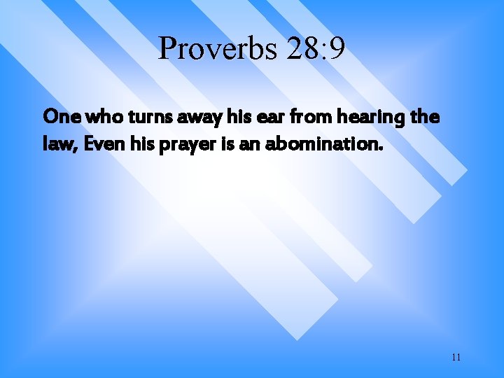 Proverbs 28: 9 One who turns away his ear from hearing the law, Even Proverbs 28: 9 One who turns away his ear from hearing the law, Even