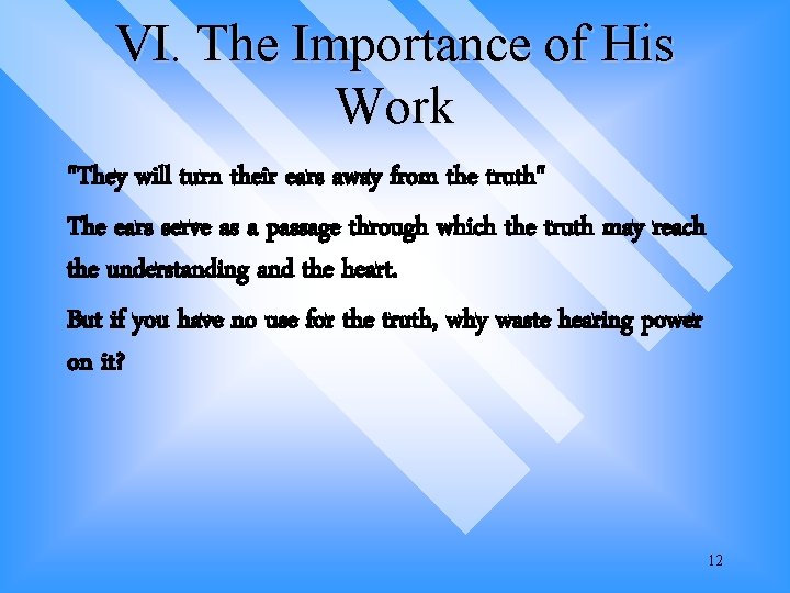 VI. The Importance of His Work "They will turn their ears away from the VI. The Importance of His Work "They will turn their ears away from the