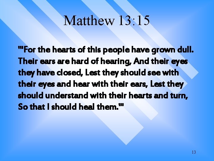 Matthew 13: 15 "'For the hearts of this people have grown dull. Their ears Matthew 13: 15 "'For the hearts of this people have grown dull. Their ears