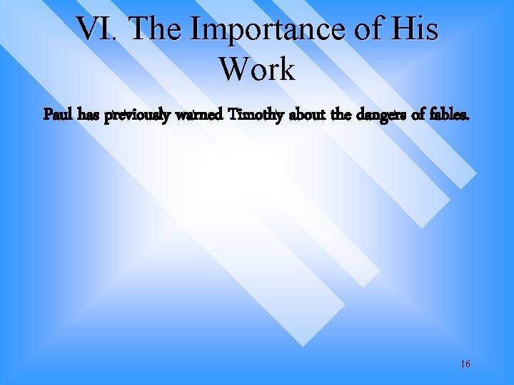 VI. The Importance of His Work Paul has previously warned Timothy about the dangers VI. The Importance of His Work Paul has previously warned Timothy about the dangers