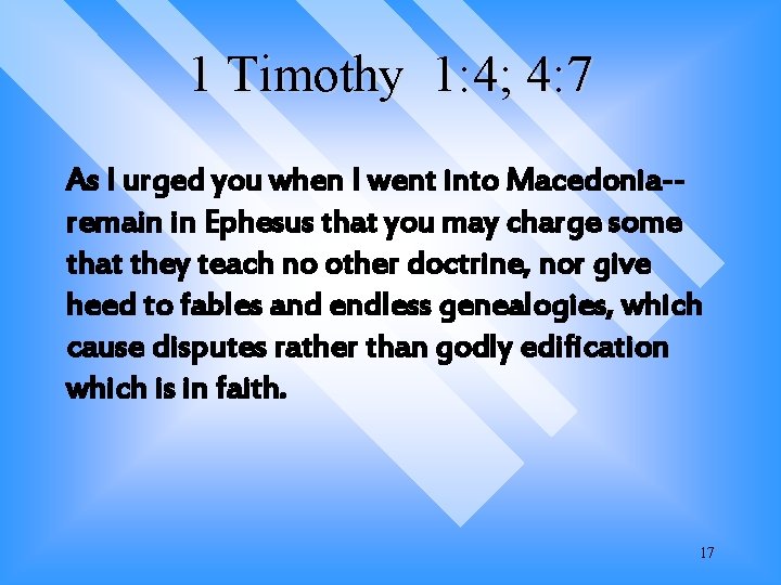 1 Timothy 1: 4; 4: 7 As I urged you when I went into 1 Timothy 1: 4; 4: 7 As I urged you when I went into