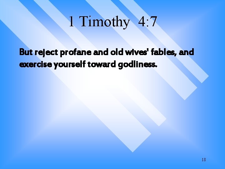 1 Timothy 4: 7 But reject profane and old wives' fables, and exercise yourself 1 Timothy 4: 7 But reject profane and old wives' fables, and exercise yourself