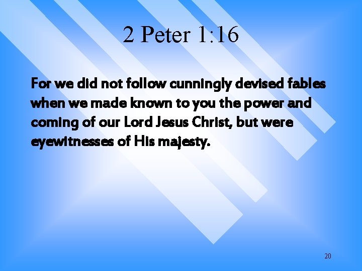 2 Peter 1: 16 For we did not follow cunningly devised fables when we 2 Peter 1: 16 For we did not follow cunningly devised fables when we