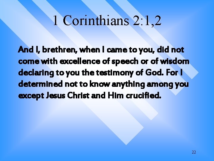1 Corinthians 2: 1, 2 And I, brethren, when I came to you, did 1 Corinthians 2: 1, 2 And I, brethren, when I came to you, did