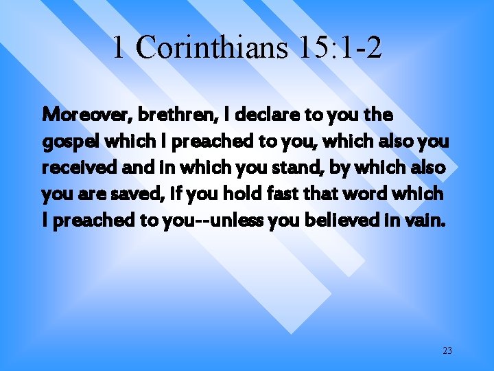 1 Corinthians 15: 1 -2 Moreover, brethren, I declare to you the gospel which 1 Corinthians 15: 1 -2 Moreover, brethren, I declare to you the gospel which