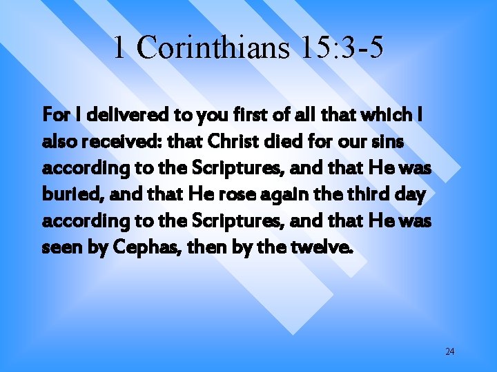 1 Corinthians 15: 3 -5 For I delivered to you first of all that 1 Corinthians 15: 3 -5 For I delivered to you first of all that