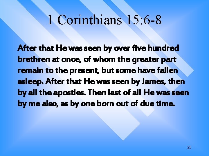 1 Corinthians 15: 6 -8 After that He was seen by over five hundred 1 Corinthians 15: 6 -8 After that He was seen by over five hundred