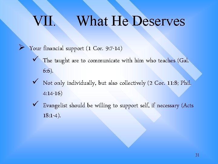VII. What He Deserves Ø Your financial support (1 Cor. 9: 7 -14) ü VII. What He Deserves Ø Your financial support (1 Cor. 9: 7 -14) ü