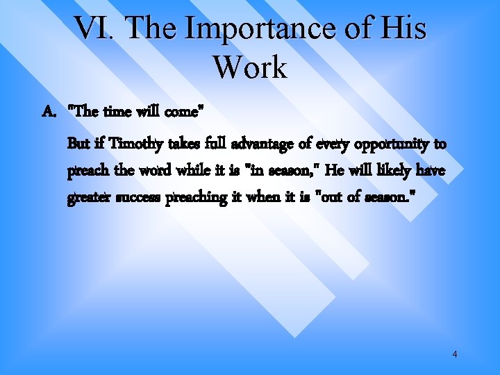 VI. The Importance of His Work A. "The time will come" But if Timothy VI. The Importance of His Work A. "The time will come" But if Timothy