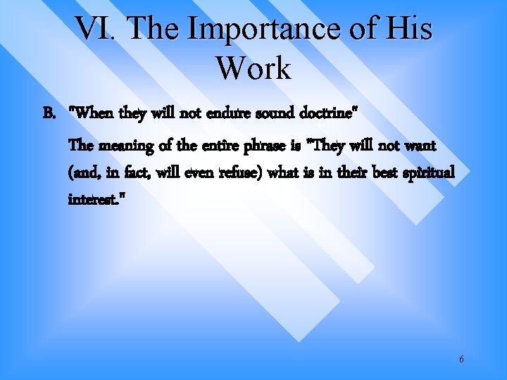 VI. The Importance of His Work B. "When they will not endure sound doctrine" VI. The Importance of His Work B. "When they will not endure sound doctrine"