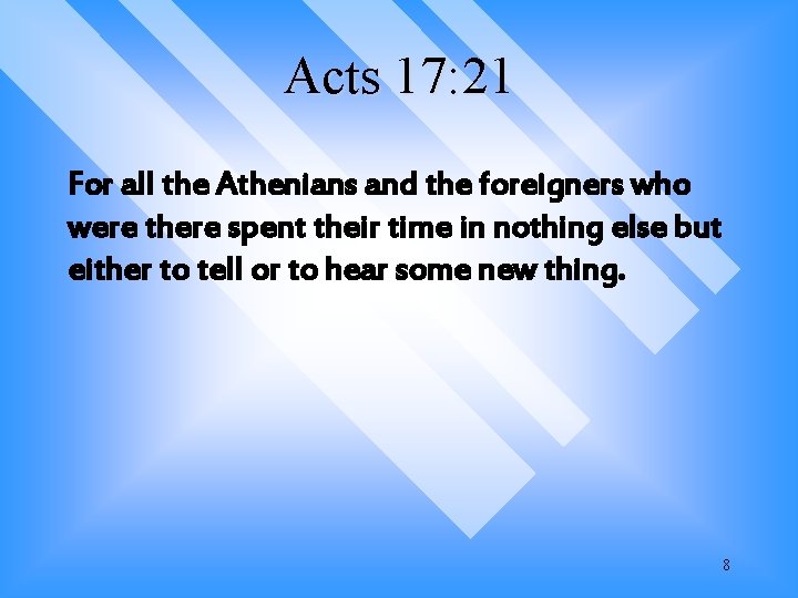 Acts 17: 21 For all the Athenians and the foreigners who were there spent Acts 17: 21 For all the Athenians and the foreigners who were there spent