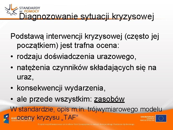 Diagnozowanie sytuacji kryzysowej Podstawą interwencji kryzysowej (często jej początkiem) jest trafna ocena: • rodzaju