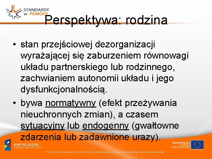 Perspektywa: rodzina • stan przejściowej dezorganizacji wyrażającej się zaburzeniem równowagi układu partnerskiego lub rodzinnego,