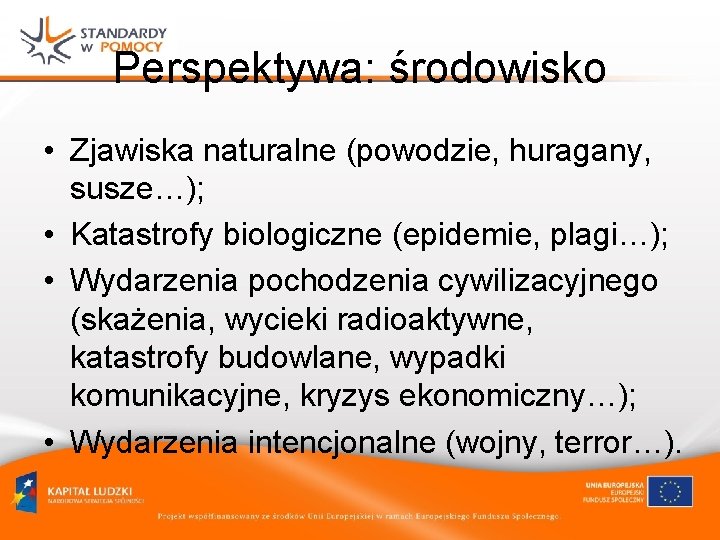 Perspektywa: środowisko • Zjawiska naturalne (powodzie, huragany, susze…); • Katastrofy biologiczne (epidemie, plagi…); •