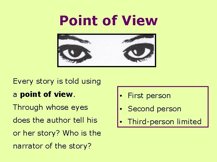 Point of View Every story is told using a point of view. • First