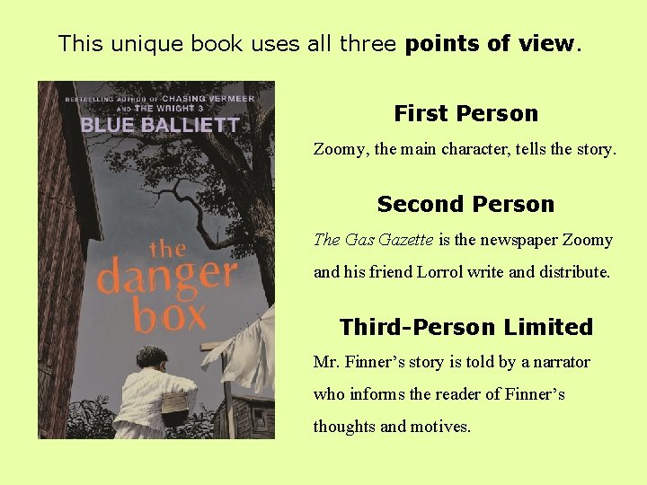 This unique book uses all three points of view. First Person Zoomy, the main