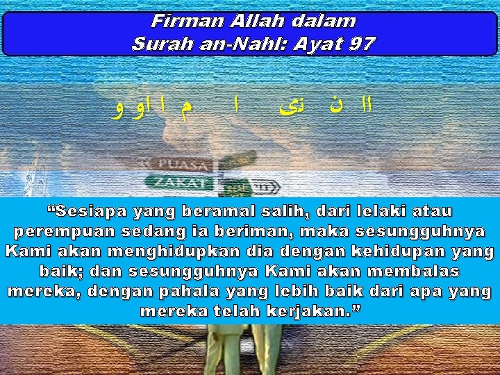 Firman Allah dalam Surah an-Nahl: Ayat 97 ﻡ ﺍ ﺍﻭ ﻭ ﺍ ﺍﺍ ﻥ