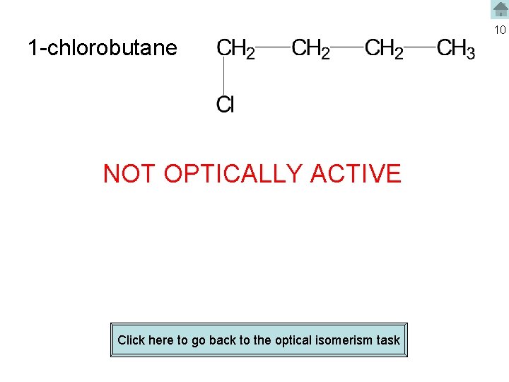 1 -chlorobutane NOT OPTICALLY ACTIVE Click here to go back to the optical isomerism