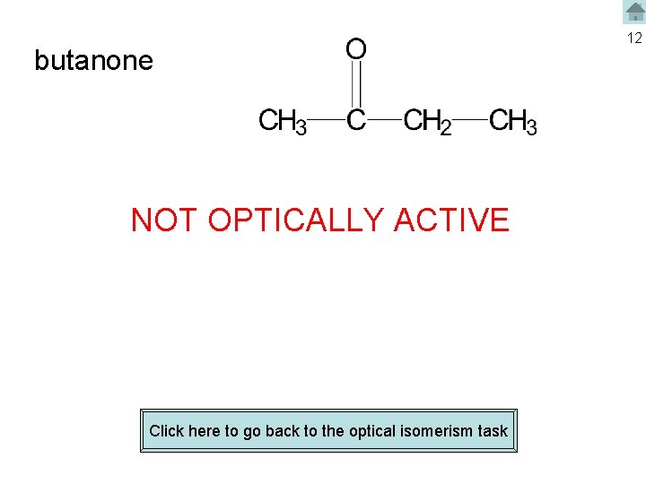 butanone NOT OPTICALLY ACTIVE Click here to go back to the optical isomerism task