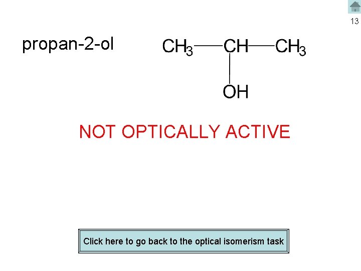 13 propan-2 -ol NOT OPTICALLY ACTIVE Click here to go back to the optical