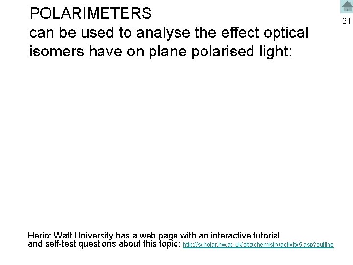 POLARIMETERS can be used to analyse the effect optical isomers have on plane polarised