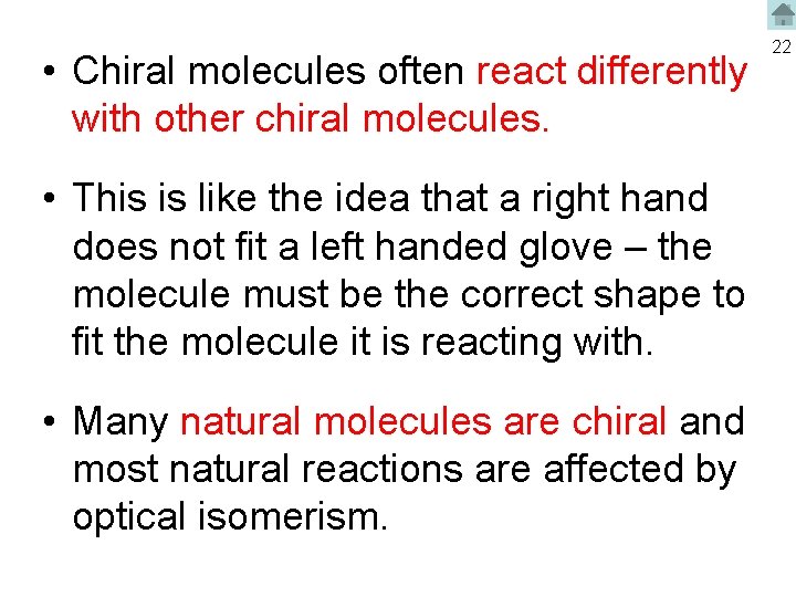  • Chiral molecules often react differently with other chiral molecules. • This is