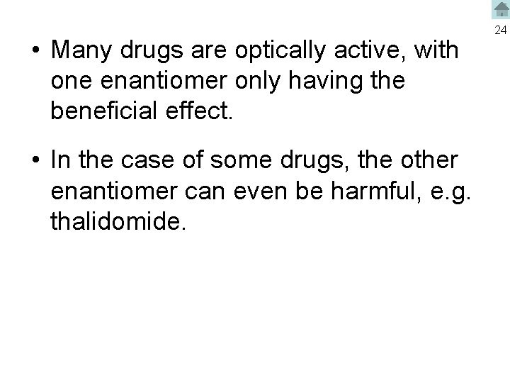  • Many drugs are optically active, with one enantiomer only having the beneficial