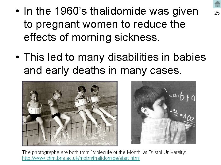  • In the 1960’s thalidomide was given to pregnant women to reduce the
