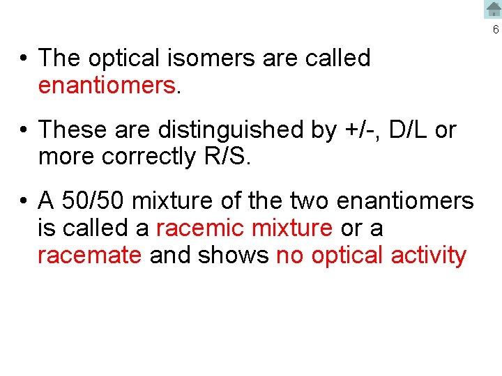 6 • The optical isomers are called enantiomers. • These are distinguished by +/-,