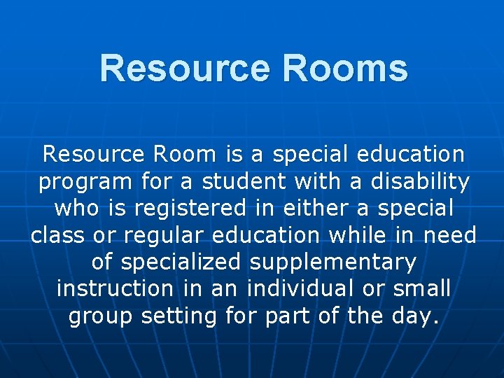 Resource Rooms Resource Room is a special education program for a student with a