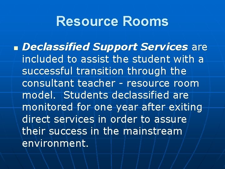 Resource Rooms n Declassified Support Services are included to assist the student with a