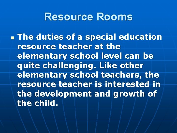 Resource Rooms n The duties of a special education resource teacher at the elementary