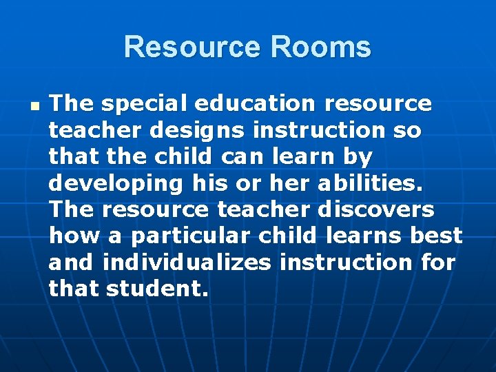 Resource Rooms n The special education resource teacher designs instruction so that the child