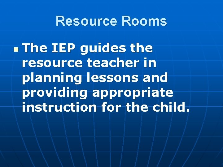 Resource Rooms n The IEP guides the resource teacher in planning lessons and providing