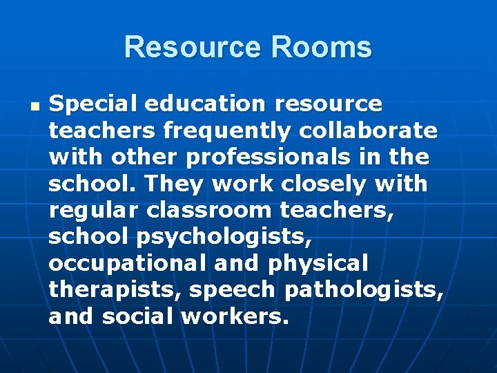 Resource Rooms n Special education resource teachers frequently collaborate with other professionals in the