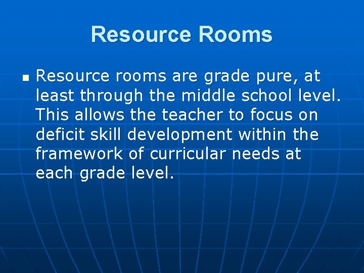 Resource Rooms n Resource rooms are grade pure, at least through the middle school