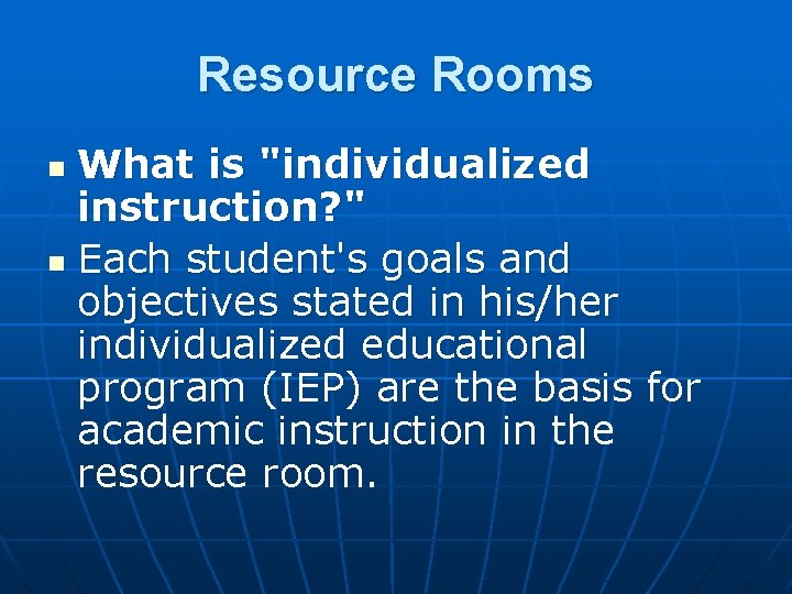 Resource Rooms What is "individualized instruction? " n Each student's goals and objectives stated