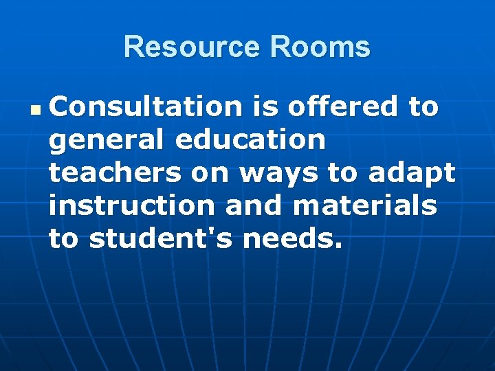 Resource Rooms n Consultation is offered to general education teachers on ways to adapt