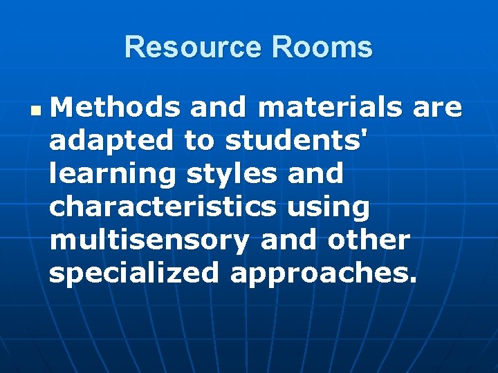 Resource Rooms n Methods and materials are adapted to students' learning styles and characteristics