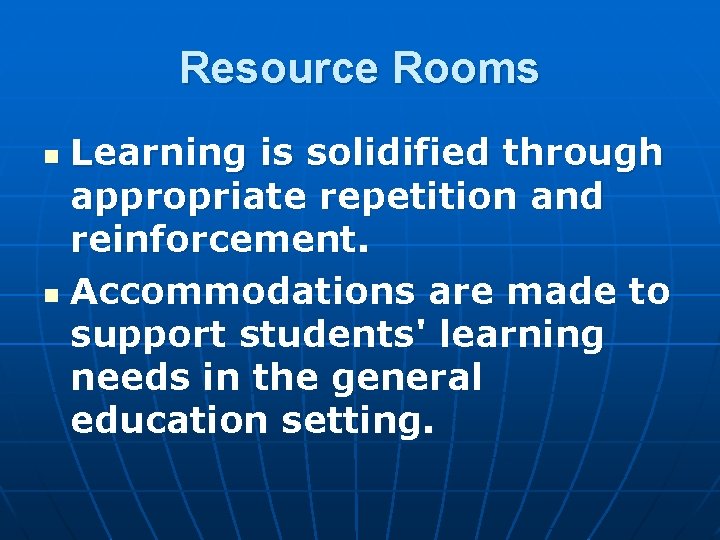 Resource Rooms Learning is solidified through appropriate repetition and reinforcement. n Accommodations are made