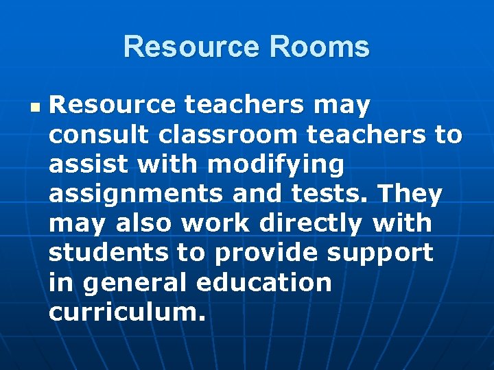 Resource Rooms n Resource teachers may consult classroom teachers to assist with modifying assignments