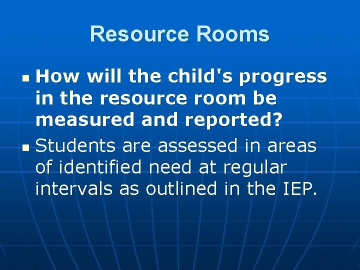 Resource Rooms How will the child's progress in the resource room be measured and