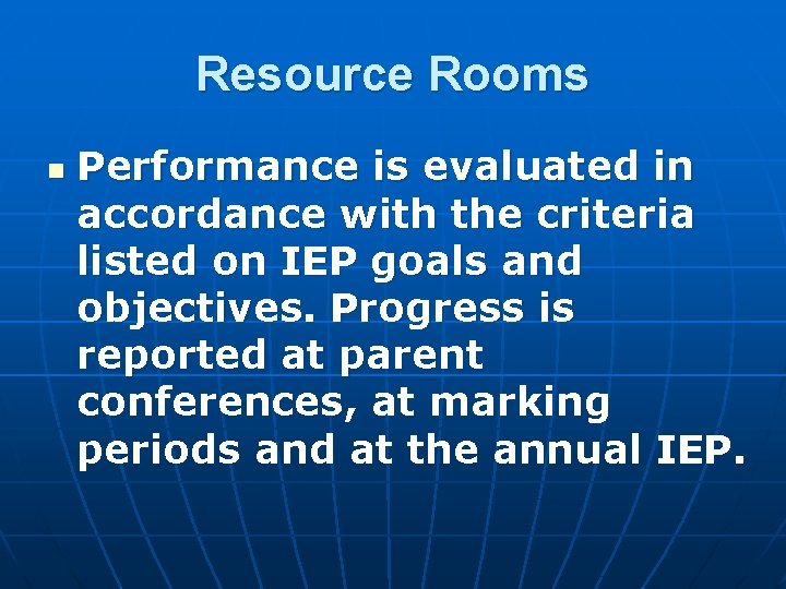 Resource Rooms n Performance is evaluated in accordance with the criteria listed on IEP