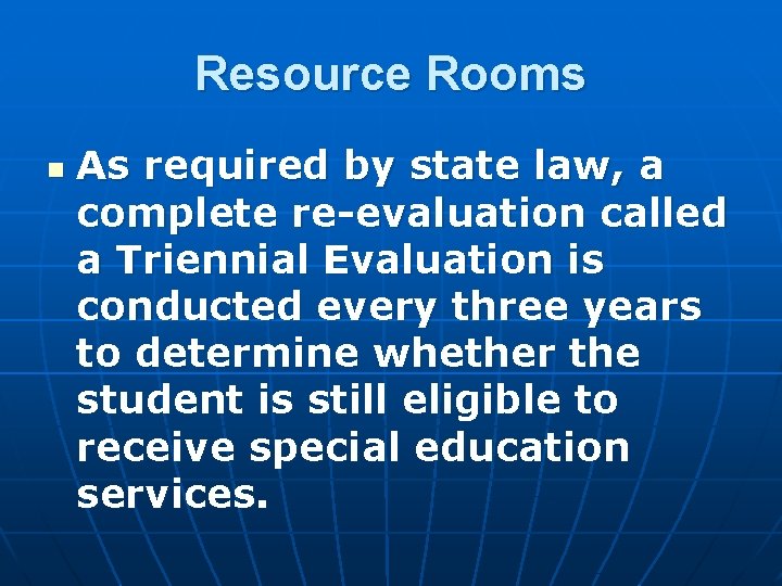 Resource Rooms n As required by state law, a complete re-evaluation called a Triennial