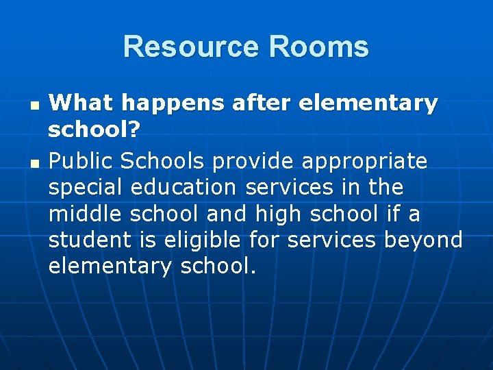 Resource Rooms n n What happens after elementary school? Public Schools provide appropriate special