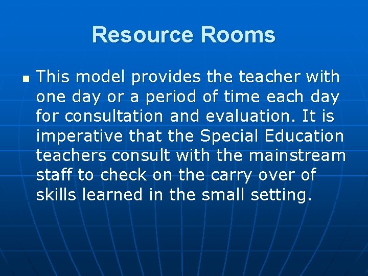 Resource Rooms n This model provides the teacher with one day or a period