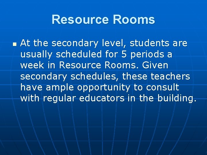 Resource Rooms n At the secondary level, students are usually scheduled for 5 periods