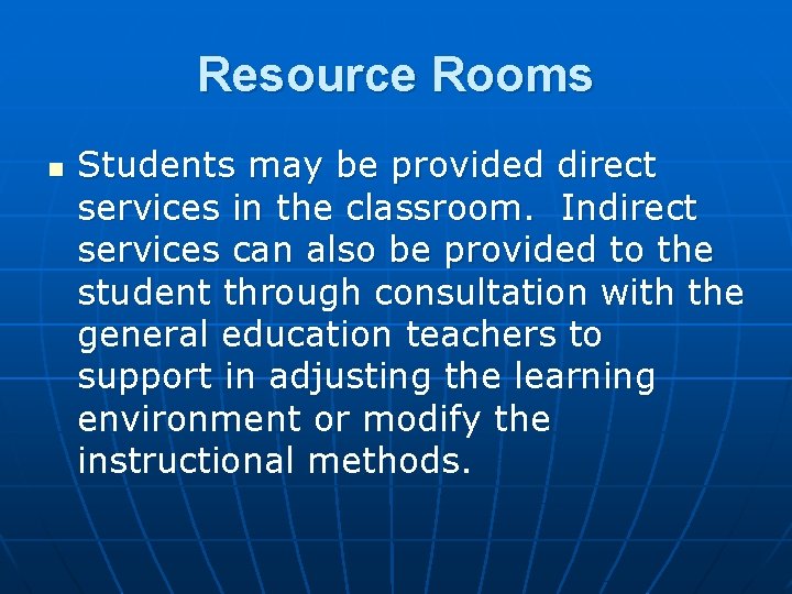 Resource Rooms n Students may be provided direct services in the classroom. Indirect services